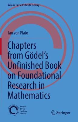 Chapters from Goedel's Unfinished Book on Foundational Research in Mathematics