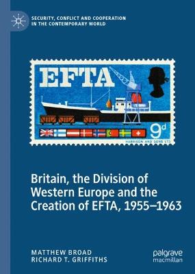 Britain, the Division of Western Europe and the Creation of EFTA, 1955-1963