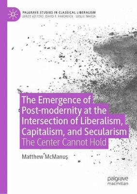 Emergence of Post-modernity at the Intersection of  Liberalism, Capitalism, and Secularism