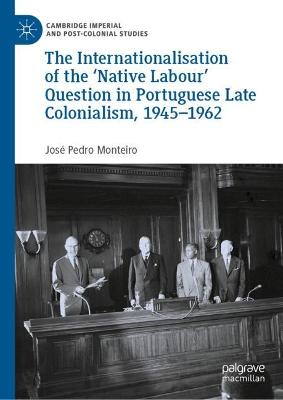 The Internationalisation of the 'Native Labour' Question in Portuguese Late Colonialism, 1945-1962