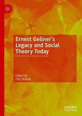 Ernest Gellner's Legacy and Social Theory Today