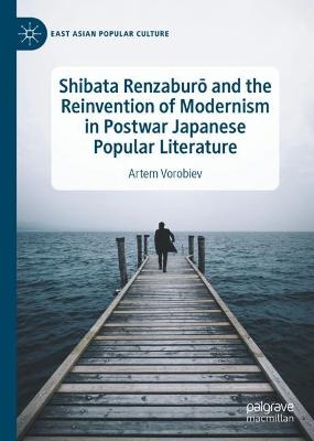 Shibata Renzaburo and the Reinvention of Modernism in Postwar Japanese Popular Literature