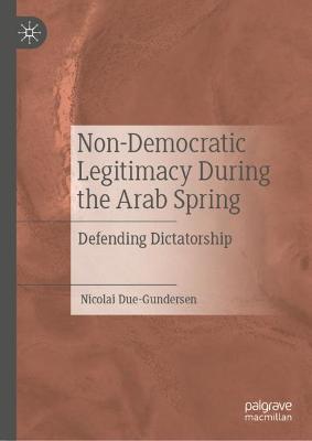 Non-Democratic Legitimacy During the Arab Spring