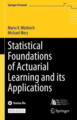 Statistical Foundations of Actuarial Learning and its Applications