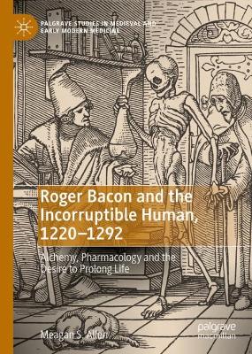 Roger Bacon and the Incorruptible Human, 1220-1292