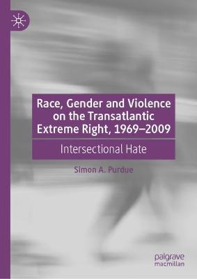 Race, Gender and Violence on the Transatlantic Extreme Right, 1969-2009