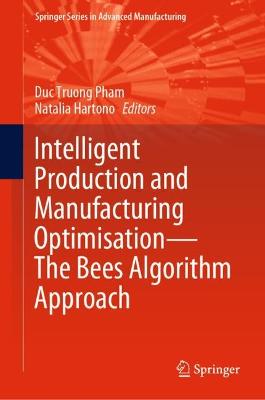 Intelligent Production and Manufacturing Optimisation-The Bees Algorithm Approach