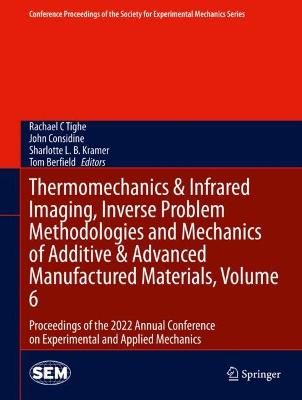 Thermomechanics & Infrared Imaging, Inverse Problem Methodologies and Mechanics of Additive & Advanced Manufactured Materials, Volume 6