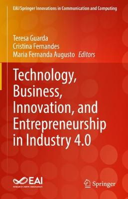 Technology, Business, Innovation, and Entrepreneurship in Industry 4.0