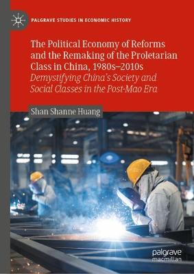 The Political Economy of Reforms and the Remaking of the Proletarian Class in China, 1980s-2010s