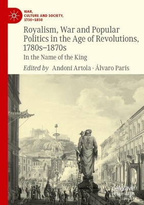 Royalism, War and Popular Politics in the Age of Revolutions, 1780s-1870s