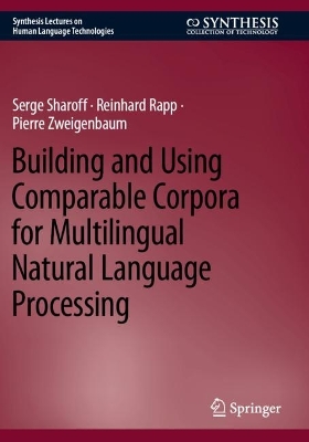 Building and Using Comparable Corpora for Multilingual Natural Language Processing