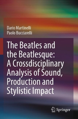 Beatles and the Beatlesque: A Crossdisciplinary Analysis of Sound Production and Stylistic Impact