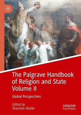 The Palgrave Handbook of Religion and State Volume II