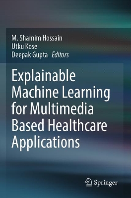 Explainable Machine Learning for Multimedia Based Healthcare Applications