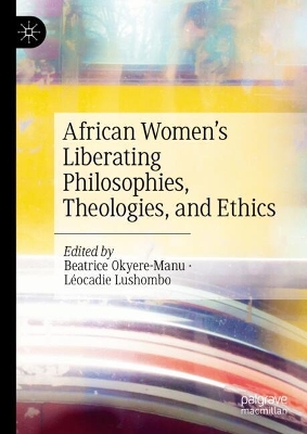 African Women's Liberating Philosophies, Theologies, and Ethics