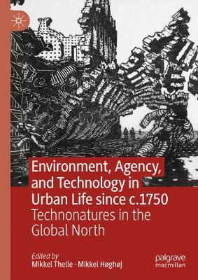 Environment, Agency, and Technology in Urban Life since c.1750