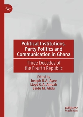 Political Institutions, Party Politics and Communication in Ghana