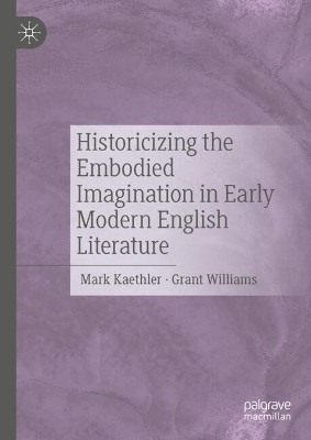 Historicizing the Embodied Imagination in Early Modern English Literature