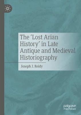 'Lost Arian History' in Late Antique and Medieval Historiography