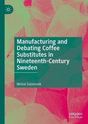 Manufacturing and Debating Coffee Substitutes in Nineteenth-Century Sweden