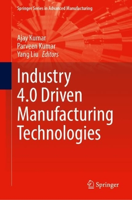 Industry 4.0 Driven Manufacturing Technologies