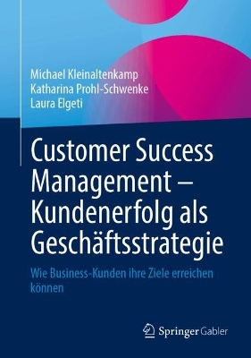 Customer Success Management - Kundenerfolg als Geschaeftsstrategie