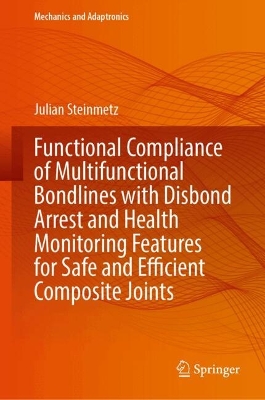 Functional Compliance of Multifunctional Bondlines with Disbond Arrest and Health Monitoring Features for Safe and Efficient Composite Joints