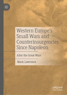 Western Europe's Small Wars and Counterinsurgencies Since Napoleon