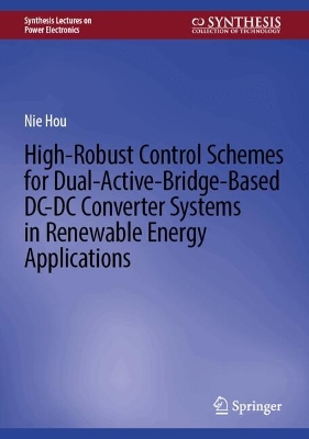 High-Robust Control Schemes for Dual-Active-Bridge-Based DC-DC Converter Systems in Renewable Energy Applications