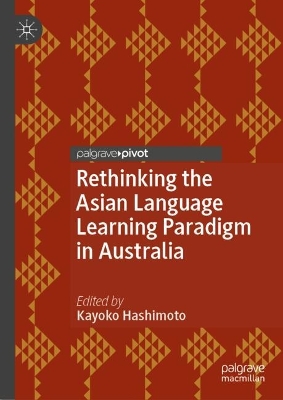 Rethinking the Asian Language Learning Paradigm in Australia