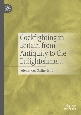 Cockfighting in Britain from Antiquity to the Enlightenment