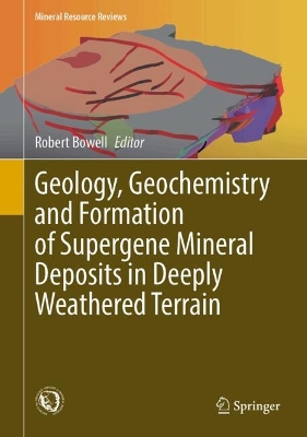 Geology, Geochemistry and Formation of Supergene Mineral Deposits in Deeply Weathered Terrain