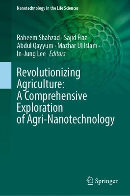 Revolutionizing Agriculture: A Comprehensive Exploration of Agri-Nanotechnology