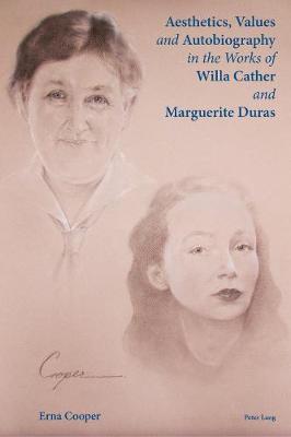 Aesthetics, Values and Autobiography in the Works of Willa Cather and Marguerite Duras