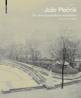 Joze Plecnik. Fuer eine humanistische Architektur
