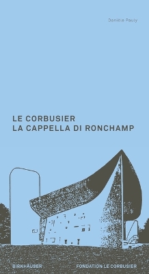 Le Corbusier. La Cappella di Ronchamp