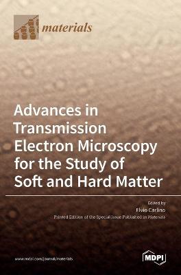 Advances in Transmission Electron Microscopy for the Study of Soft and Hard Matter