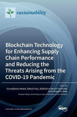 Blockchain Technology for Enhancing Supply Chain Performance and Reducing the Threats Arising from the COVID-19 Pandemic