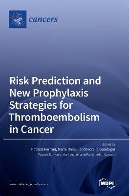Risk Prediction and New Prophylaxis Strategies for Thromboembolism in Cancer
