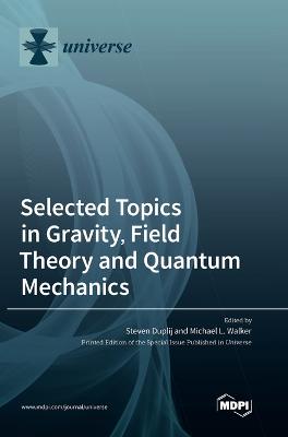 Selected Topics in Gravity, Field Theory and Quantum Mechanics