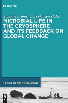 Microbial Life in the Cryosphere and Its Feedback on Global Change