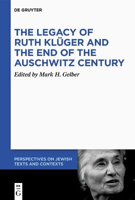 The Legacy of Ruth Klueger and the End of the Auschwitz Century