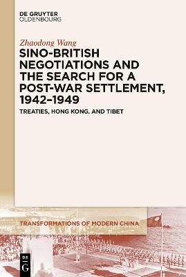 Sino-British Negotiations and the Search for a Post-War Settlement, 1942-1949