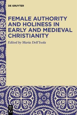 Female Authority and Holiness in Early and Medieval Christianity