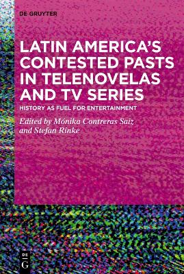 Latin America's Contested Pasts in Telenovelas and TV Series