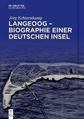 Langeoog - Biographie Einer Deutschen Insel