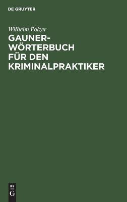 Gauner-Woerterbuch Fuer Den Kriminalpraktiker