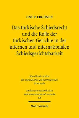 Das tuerkische Schiedsrecht und die Rolle der tuerkischen Gerichte in der internen und internationalen Schiedsgerichtsbarkeit