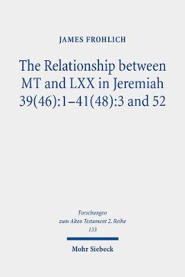 The Relationship between MT and LXX in Jeremiah 39(46):1-41(48):3 and 52